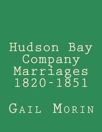 bokomslag Hudson Bay Company Marriages 1820-1851