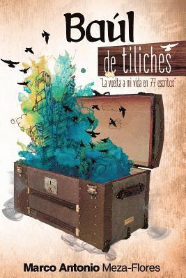 Baúl de tiliches: La vuelta a mi vida en setenta y siete escritos 1