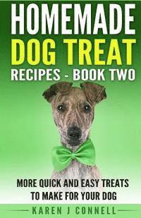bokomslag Homemade Dog Treat Recipes - Book Two: More Quick and Easy Treats to Make for Your Dog