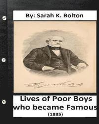 Lives of Poor Boys who became Famous' (1885) by: Sarah K. Bolton 1