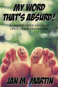 bokomslag My Word That's Absurd!: A Lighthearted Swing at Life's Little Absurdities