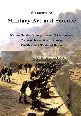 Henry Wager Halleck - Elements of Military Art and Science: Military Tactics, Strategy, Art and Science to 1865, Häftad