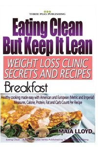 bokomslag Eating Clean But Keep It Lean Weight Loss Clinic Secrets and Recipes ? Breakfast