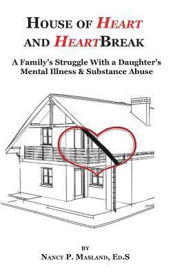 bokomslag House of Heart and HeartBreak: A Family's Struggle With a Daughter's Mental Illness and Substance Abuse