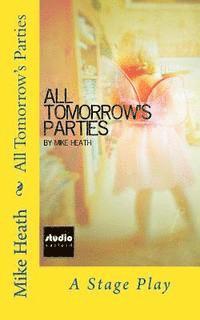 All Tomorrow's Parties: A Stage Play 1