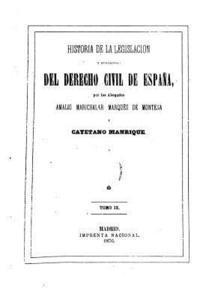 Historia de la Legislación Y Recitaciones del Derecho Civil de España 1