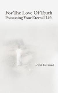 bokomslag For The Love Of Truth - Possessing Your Eternal Life