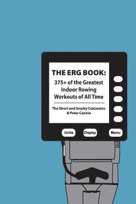 Peter Cannia, Short and Snarky Coxswains - The Erg Book: 375+ of the Greatest Indoor Rowing Workouts of All Time, Häftad