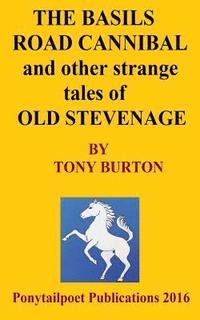 bokomslag The Basils Road Cannibal & Other Strange Stories Of Old Stevenage: The Spoonley Manuscript