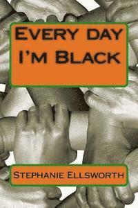 Every Day I'm Black 1