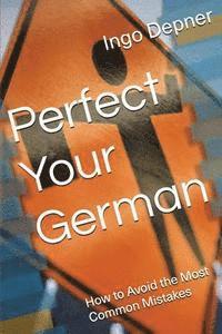 bokomslag Perfect Your German: How to Avoid the Most Common Mistakes