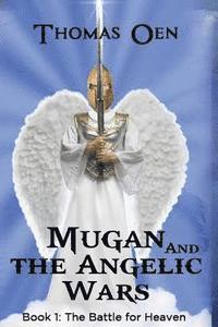 Thomas Oen - Mugan and the Angelic Wars: Book 1: The Battle for Heaven, Häftad
