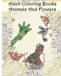 bokomslag Adult Coloring Books Animals And Flowers: An Adult Coloring Book with over 140 Coloring Pages with Beautiful Flowers & Animals: Stress Relief Coloring