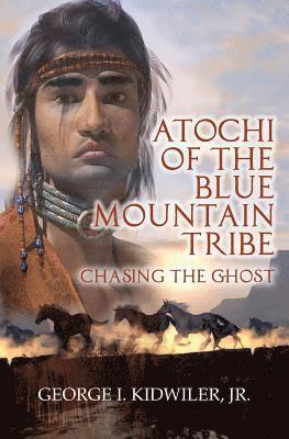 Atochi of the Blue Mountain Tribe: Chasing the Ghost 1