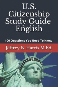 bokomslag U.S. Citizenship Study Guide - English: 100 Questions You Need To Know