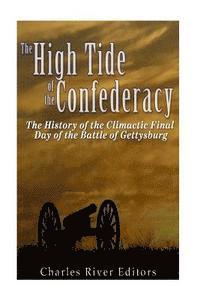 bokomslag The High Tide of the Confederacy: The History of the Climactic Final Day of the Battle of Gettysburg