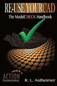 bokomslag Re-Use Your CAD: The ModelCHECK Handbook