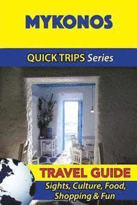 Mykonos Travel Guide (Quick Trips Series): Sights, Culture, Food, Shopping & Fun 1