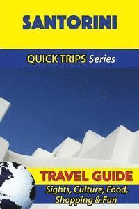 Santorini Travel Guide (Quick Trips Series): Sights, Culture, Food, Shopping & Fun 1