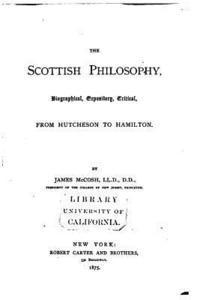 bokomslag The Scottish philosophy, biographical, expository, critical, from Hutcheson to Hamilton