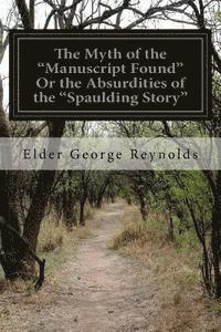 bokomslag The Myth of the 'Manuscript Found' Or the Absurdities of the 'Spaulding Story'