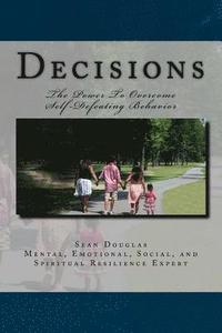 bokomslag Decisions: The Power To Overcome Self-Defeating Behaviors