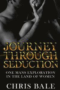 bokomslag Journey Through Seduction: One Man's Journey In The Land Of Women