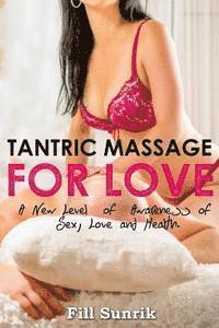 Fill Sunrik - Tantric Massage for Love: A New Level of Awareness of Sex, Love and Health, Häftad