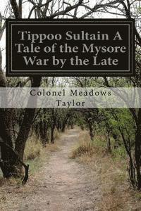bokomslag Tippoo Sultain A Tale of the Mysore War by the Late