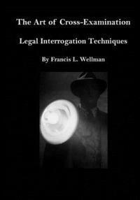 bokomslag The Art of Cross-Examination: Legal Interrogation Techniques