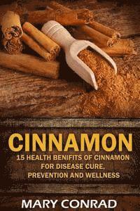 bokomslag Cinnamon: 15 Health Benefits of Cinnamon for Disease Cure, Prevention and Wellne