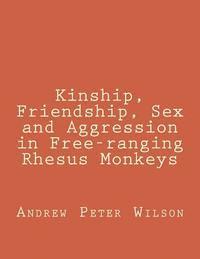 bokomslag Kinship, Friendship, Sex and Aggression in Free-ranging Rhesus Monkeys