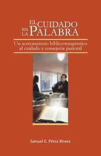 bokomslag El Cuidado en la Palabra: Un acercamiento bíblico-terapeútico al cuidado y consejería pastoral