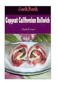 Rakib Nur - Copycat Californian Rollwich: 101 Delicious, Nutritious, Low Budget, Mouthwatering Copycat Californian Rollwich Cookbook, Häftad