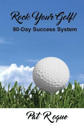 bokomslag Rock Your Golf!: 90-Day Success System to Rock Your World On and Off the Golf Course