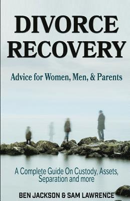 Sam Lawrence, Ben Jackson - Divorce Recovery: Advice for Women, Men, and Parents - A Complete Guide On Custody, Assets, Separation and more, Häftad