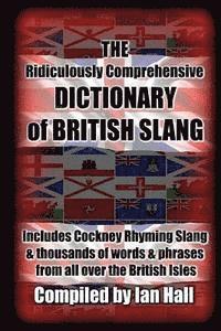 bokomslag The Ridiculously Comprehensive Dictionary of British Slang: Includes Cockney Rhyming Slang