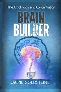 Brain Builder: The Art of Focus and Concentration: 6 steps to better focus 1