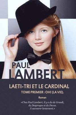 Laeti-Tri et le Cardinal: Tome premier: Oh ! (La vie). 1