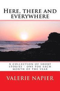 bokomslag Here, there and everywhere: A collection of short stories - one for each month of the year