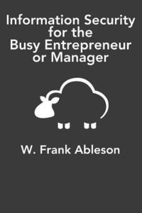 bokomslag Information Security for the Busy Entrepreneur or Manager: What you need to know, minus the paranoia