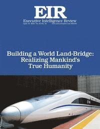 bokomslag Building a World Land-Bridge: Realizing Mankind's True Humanity: Executive Intelligence Review; Volume 43, Issue 16