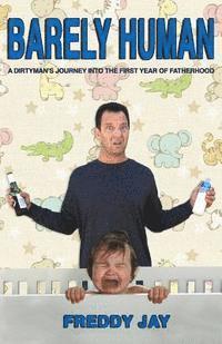 bokomslag Barely Human: A Dirtyman's Journey Into the First Year of Fatherhood