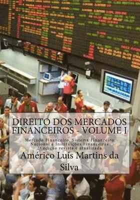 Direito dos Mercados Financeiros - Volume I: Mercado Financeiro, Sistema Financeiro Nacional e Instituicoes Financeiras 1