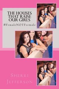 bokomslag The Houses That Raise Our Girls: #FemaleNOTFeemale