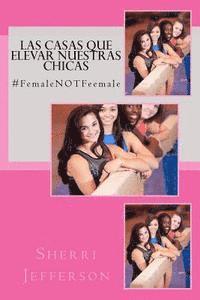 bokomslag Las Casas Que Elevar Nuestras Chicas: #FemaleNOTFeemale