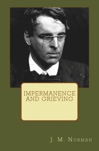 bokomslag Impermanence and Grieving: A Thematic Approach to W.B. Yeats' "Ephemera" and "The Circus Animals' Desertion"
