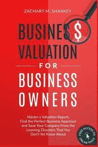 bokomslag Business Valuation for Business Owners: Master a Valuation Report, Find the Perfect Business Appraiser and Save Your Company from the Looming Disaster