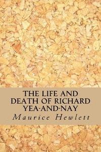 bokomslag The Life And Death of Richard Yea-And-Nay