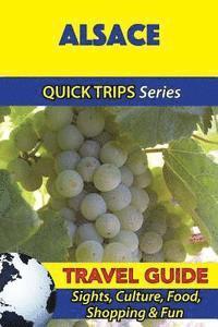 Alsace Travel Guide (Quick Trips Series): Sights, Culture, Food, Shopping & Fun 1